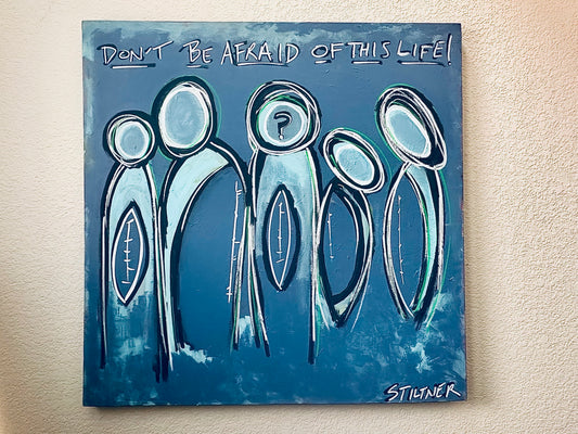 Don't Be Afraid Of This Life